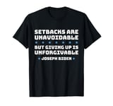 Setbacks Are Unavoidable But Giving Up Is Unforgivable T-Shirt