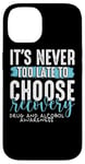 iPhone 14 Never Too Late Choose Recovery Drug Alcohol Awareness Case