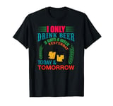 i only drink beer 3 days a week yesterday today tomorrow T-Shirt