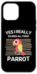 Coque pour iPhone 12 Pro Max Adorable perroquet Yes I Really Do Need All These Parrot