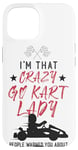 iPhone 15 Go Kart Racing Vintage I'm That Crazy Go Kart Lady People Case