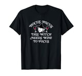 Halloween Hocus Pocus I Need This Witch Needs Wine To Focus T-Shirt