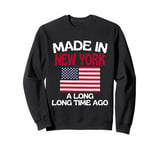 Made In New York A Long Time Ago Funny New York Sweatshirt