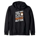 Sometimes I Wish My Job Came With a Snooze Button Zip Hoodie