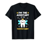 Dental Assistant Im The Assistant Of The Tooth Fairy T-Shirt