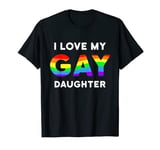 I Love My Gay Daughter LGBT Gay Pride Ally Mom Dad T-Shirt