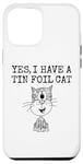 iPhone 12 Pro Max Yes I Have A Tin Foil Cat, Sarcasm Humor Case