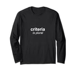 "Criteria Is Plural" Bold and Italic Grammar Humor Long Sleeve T-Shirt