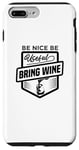 iPhone 7 Plus/8 Plus Be Nice Be Useful Bring Wine - Funny Wine Lover Case