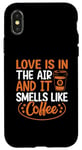 iPhone X/XS Love Is In The Air And It Smells Like Coffee Case