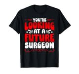 You're Looking At A Future Surgeon T-Shirt