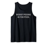 Resist Peeing In The Pool Funny Tank Top