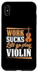 Coque pour iPhone XS Max Work Sucks Let's Go Play Violon