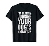 I'm Silently Judging Your Dog's Behaviour Trainer T-Shirt