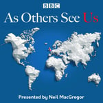 BBC Physical Audio Neil MacGregor As Others See Us: The Radio 4 Series