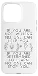 Coque pour iPhone 15 Pro Max If You Are Not Willing to Learn No One Can Help You Quote