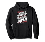 I'm Tired Of Waking Up And Not Being In Japan Funny Japanese Pullover Hoodie