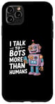 iPhone 11 Pro Max I talk to robots more than human Funny AI Machine Learning Case