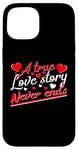 iPhone 15 Valentine A True Love Story Never Ends Funny Valentine's Day Case