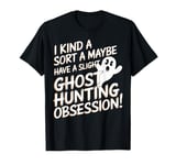 Ghost Hunting Obsession Funny Paranormal Investigator T-Shirt