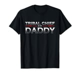 Tribal Chief is My Daddy T-Shirt