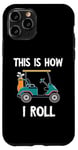 iPhone 11 Pro Golf Cart Driver This Is How I Roll Golf Sport Player Golfer Case