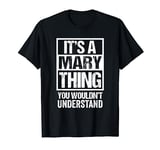 It's A Mary Thing You Wouldn't Understand - First Name T-Shirt