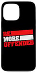 iPhone 13 Pro Max Ironic Be More Offended Unwoke Meme Case