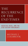 The Recurrence of the End Times  Voegelin, Hegel, and the StopHistory Movements