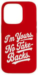 iPhone 14 Pro I'm Yours No Take Backs Love Vintage Funny Valentine's Day Case