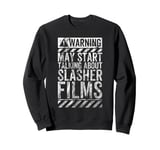 Funny Warning Sign May Start Talking About Slasher Films Sweatshirt