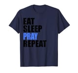 Eat Sleep Pray Repeat T-Shirt