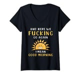 Womens Here We F-cking Go Again I Mean Good Morning Funny Saying V-Neck T-Shirt