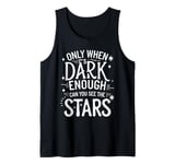 Only When It’s Dark Enough Can You See Stars Tank Top