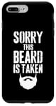 iPhone 7 Plus/8 Plus Sorry This Beard is Taken Funny Valentines Day for Him Case