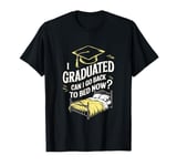 I Graduated Can I Go Back To Bed Now? T-Shirt