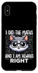Coque pour iPhone XS Max Graphique intelligent « I Did the Maths I Am Always Right »