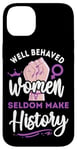 iPhone 14 Plus Feminist Well Behaved Women Seldom Make History Case