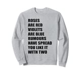 Roses Are Red Rumours Have Spread You Like It With Two Rhyme Sweatshirt