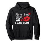 More Fun Than Two 25 Year Old funny sarcastic Pullover Hoodie