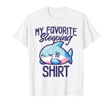 My Favorite Sleeping Shirt - Cute Shark Pajama Top T-Shirt