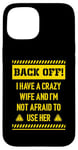 iPhone 15 Back off I have a crazy wife and I am not afraid to use her Case