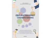 Projektbaseret Undervisning | Peter Andersen (Red.), Micki Sonne Kaa Sunesen (Red.), Helle Due Bense, Loni Bergqvist, Helle Birkvad, Torben Bloksgaard, Michelle David, Siv Gamlem, Mads Hermansen, Lisbeth Hædersdal, Jesper Ingerslev, Preben Olund Kir