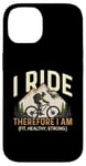 iPhone 14 I Ride Therefore I Am Fit Healthy Strong Racing Bike Bicycle Case