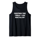 Christmas Time, Finally I Can Bake All Day Tank Top