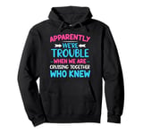 Apparently we're trouble when we are together Who Knew Pullover Hoodie