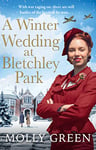 A Winter Wedding at Bletchley Park: A page-turning, heartwarming World War 2 historical saga perfect for fans of Vicki Beeby and Nancy Revell (The Bletchley Park Girls, Book 2) (English Edition)