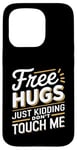 Coque pour iPhone 15 Pro Free Hugs Just Kidding Don't Touch Me Humour drôle Sarcastique