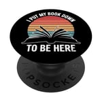 Retro Funny I Put My Book Down To Be Here - for Book Lover PopSockets Adhesive PopGrip