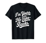 I'm Yours No Take Backs Love Vintage Funny Valentine's Day T-Shirt